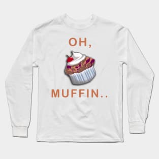 Oh, Muffin... Long Sleeve T-Shirt